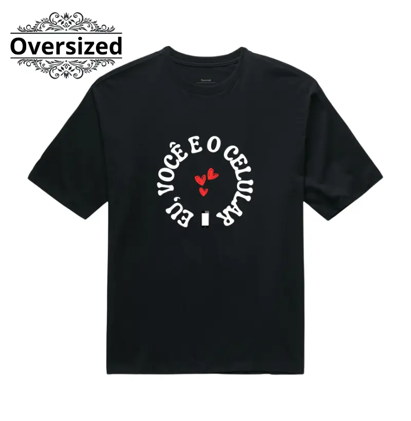 Camiseta Oversized - Eu, Você e o Celular