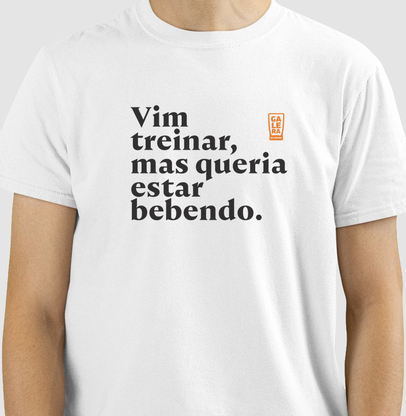 Vim treinar, mas queria estar bebendo.