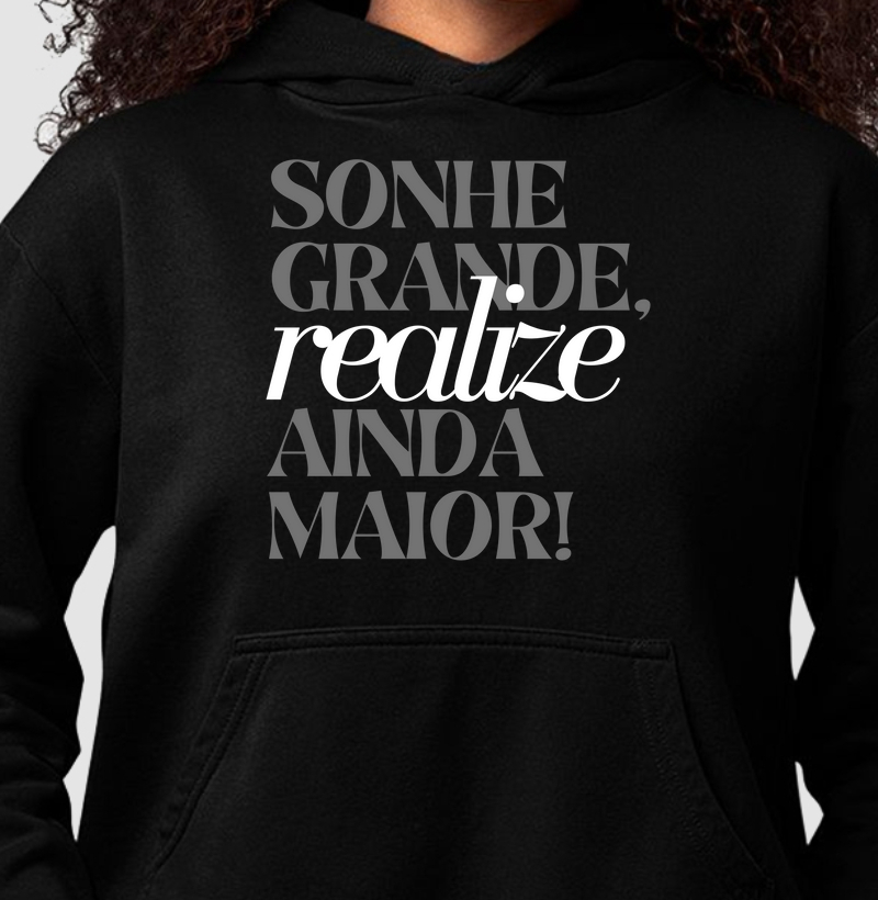 Moletom c/ capuz unisex - Sonhe grande, realize ainda maior
