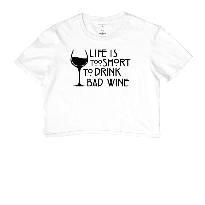 Life is too short to drink bad wine