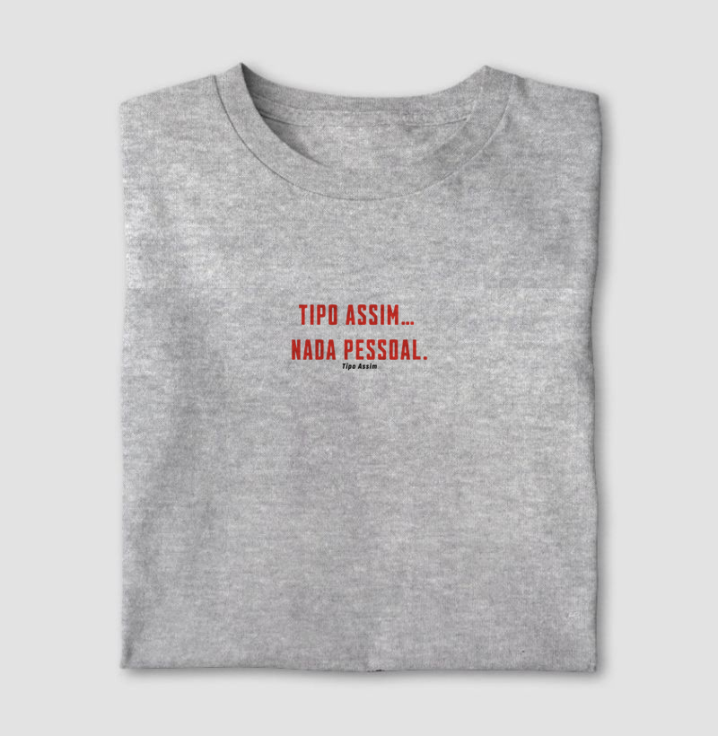 Camiseta Tipo Assim... Nada Pessoal 