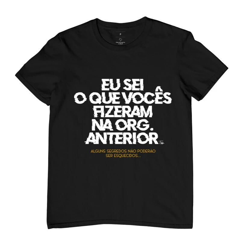 Camiseta Gamer Eu Sei o que vocês fizeram na org. anterior
