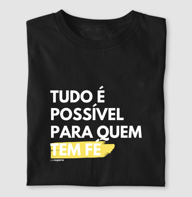 Camiseta "Tudo é possível para quem tem fé"