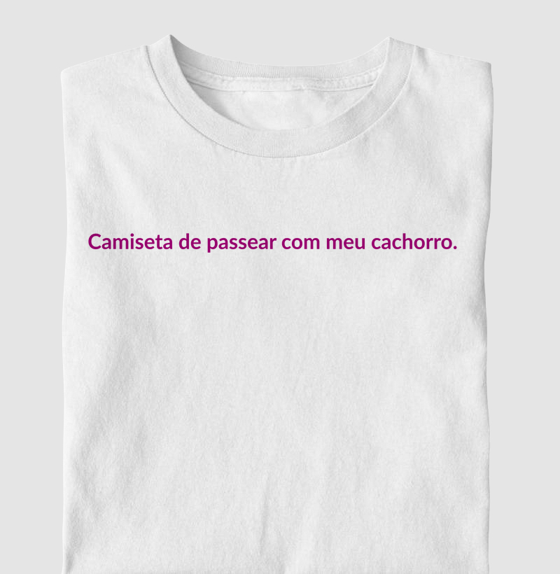 Camiseta de passear com meu cachorro