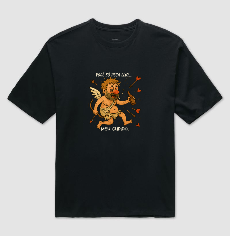 Você só pega lixo...meu cupido.
