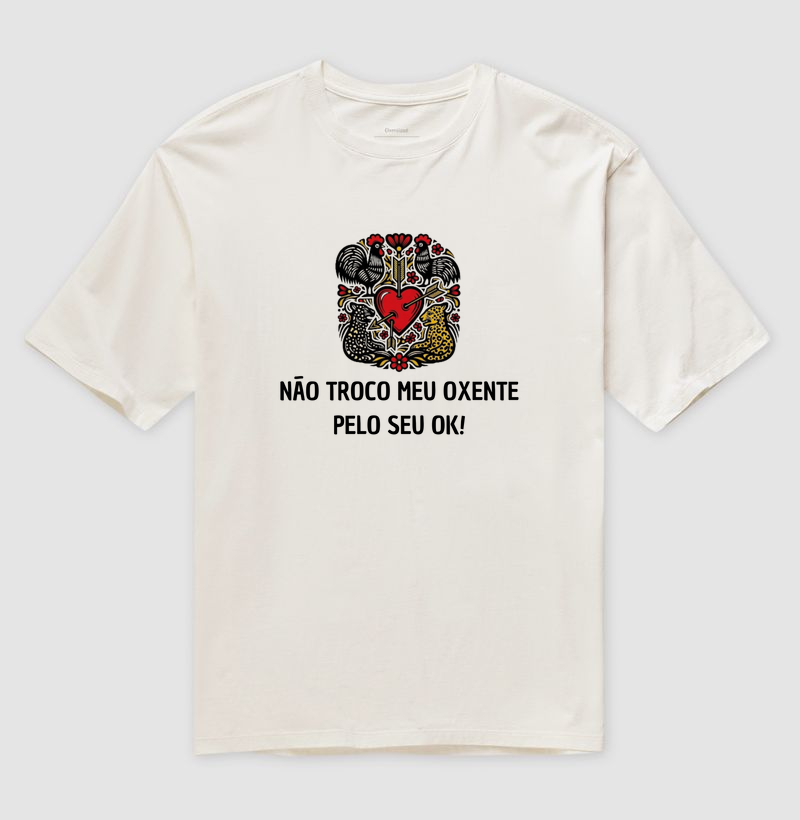 NÃO TROCO O MEU OXENTE PELO SEU OK