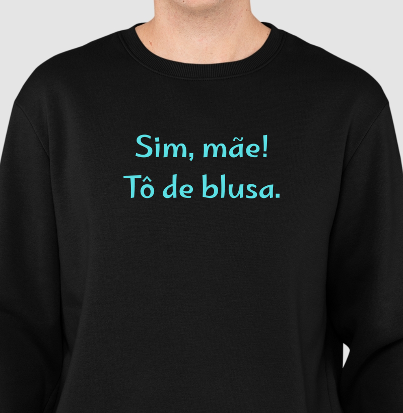 Sim, mãe! Tô de blusa