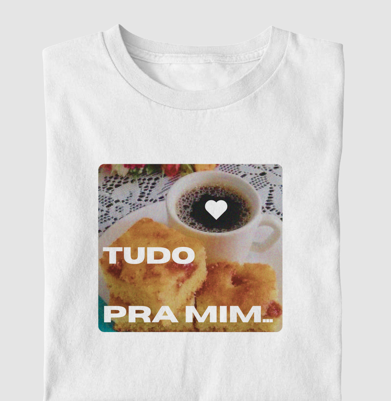 Camiseta Tudo pra Mim