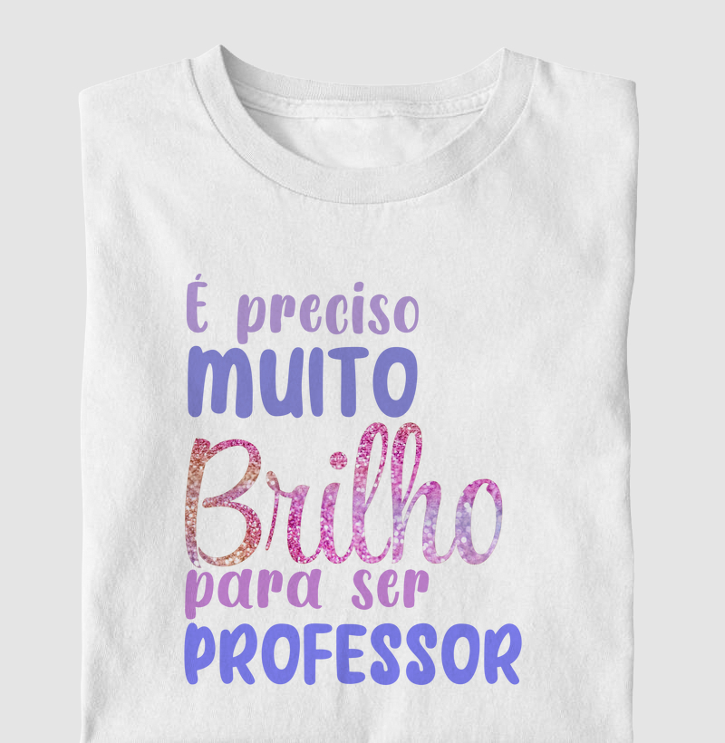 É preciso muito brilho para ser professor.