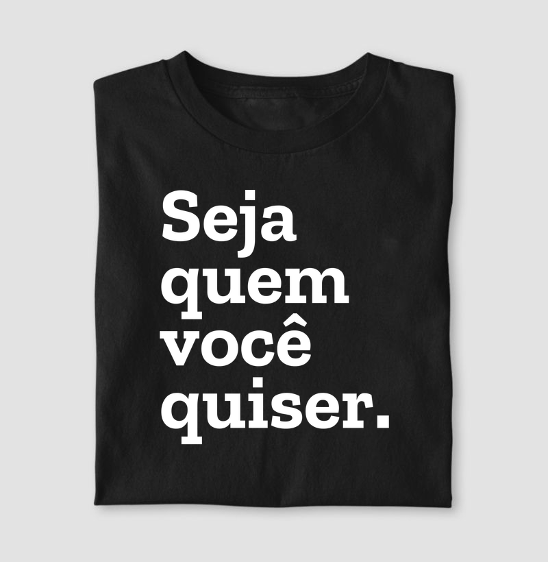 Seja quem você quiser.