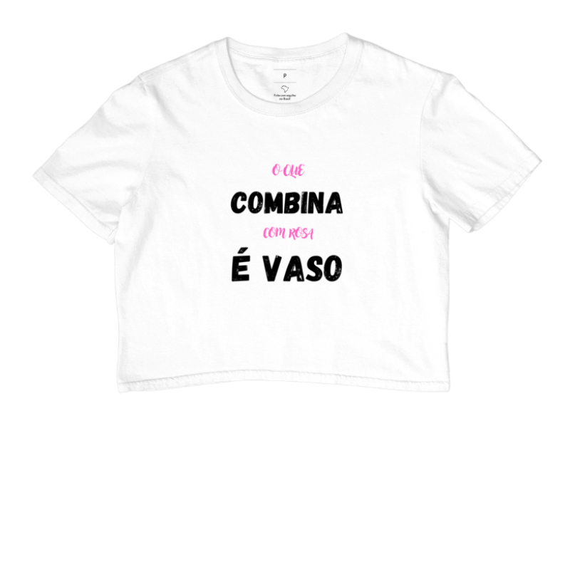 Camiseta "O Que Combina Com Rosa É Vaso"