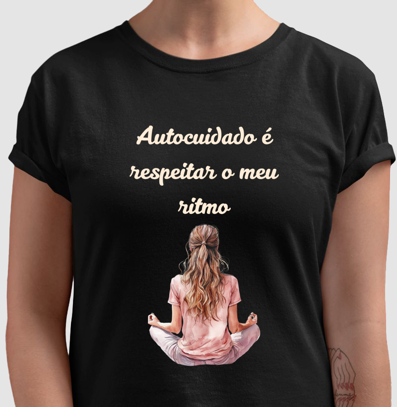 Autocuidado é respeitar o meu ritmo