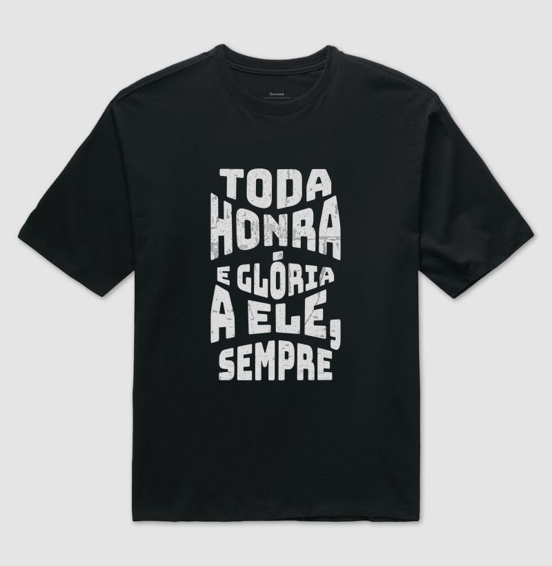 CAMISETA OVERSIZED TODA HONRA A ELE