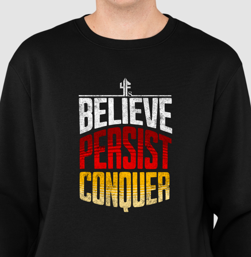 BELIEVE, PERSIST, CONQUER