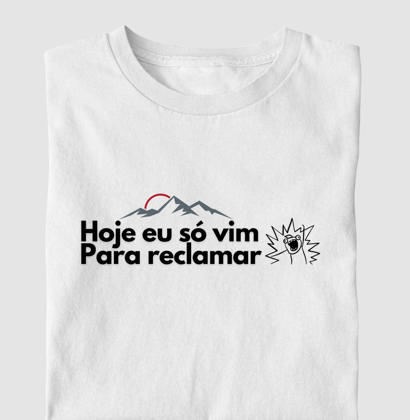Camiseta Só vim para reclamar