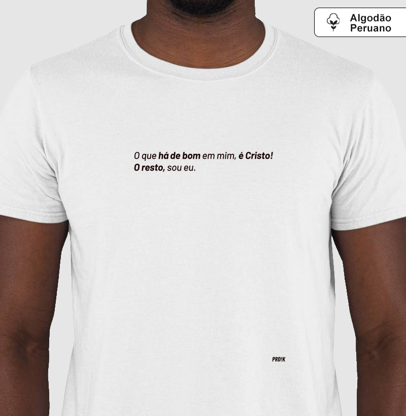 Camiseta Algodão Peruano com Estampa - O Que Há de Bom é Cristo