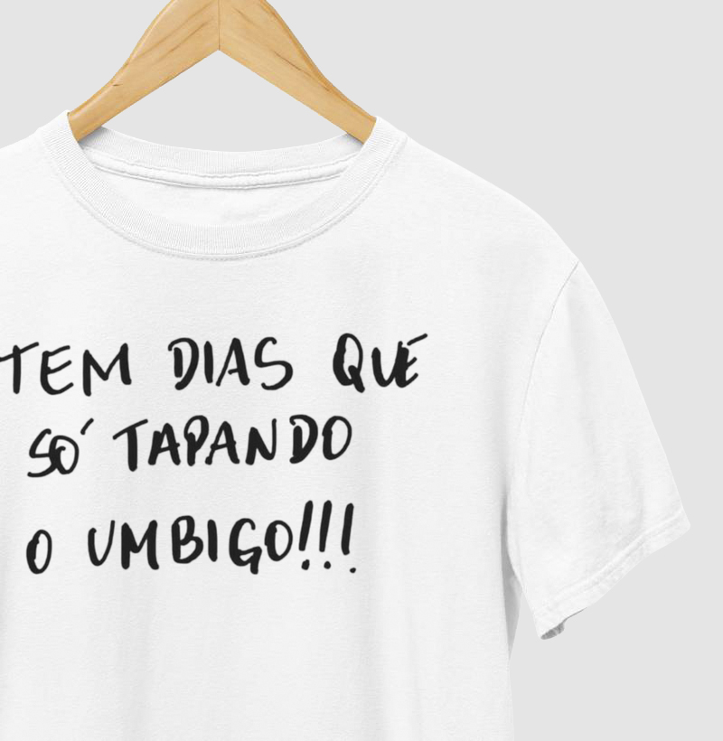 Camisa Tem Dias Que Só Tapando o Umbigo!