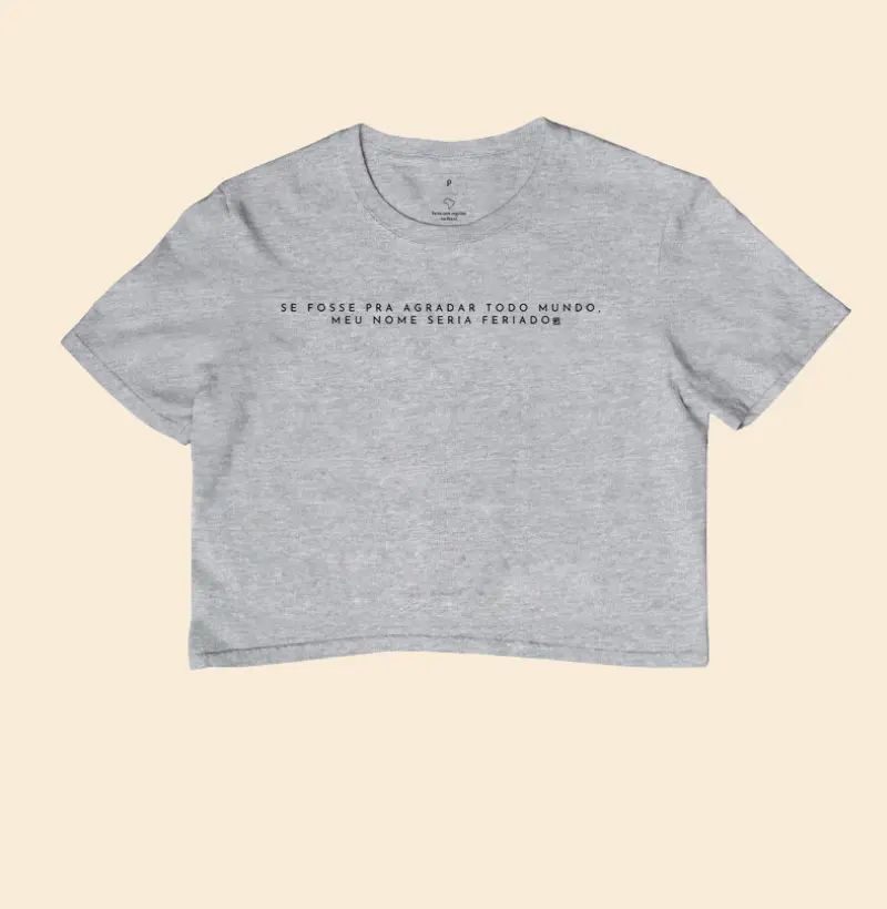 Cropped Se fosse pra agradar todo mundo, meu nome seria feriado Minimalista