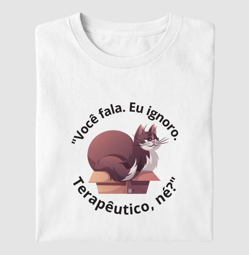 "Você fala. Eu ignoro. Terapêutico, né?"