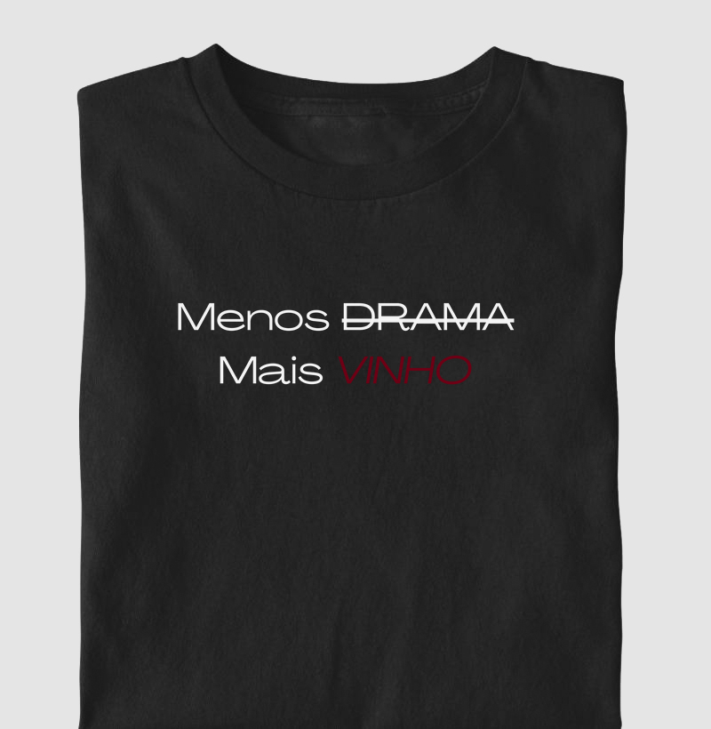 Camiseta Menos Drama, Mais Vinho