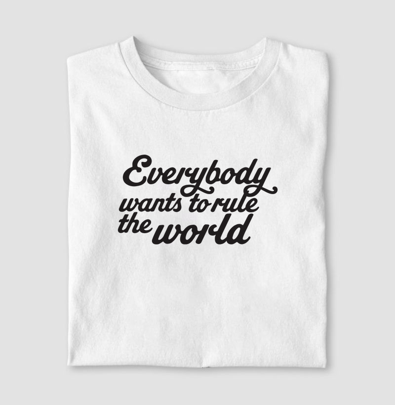 Everybody Wants to Rule The World