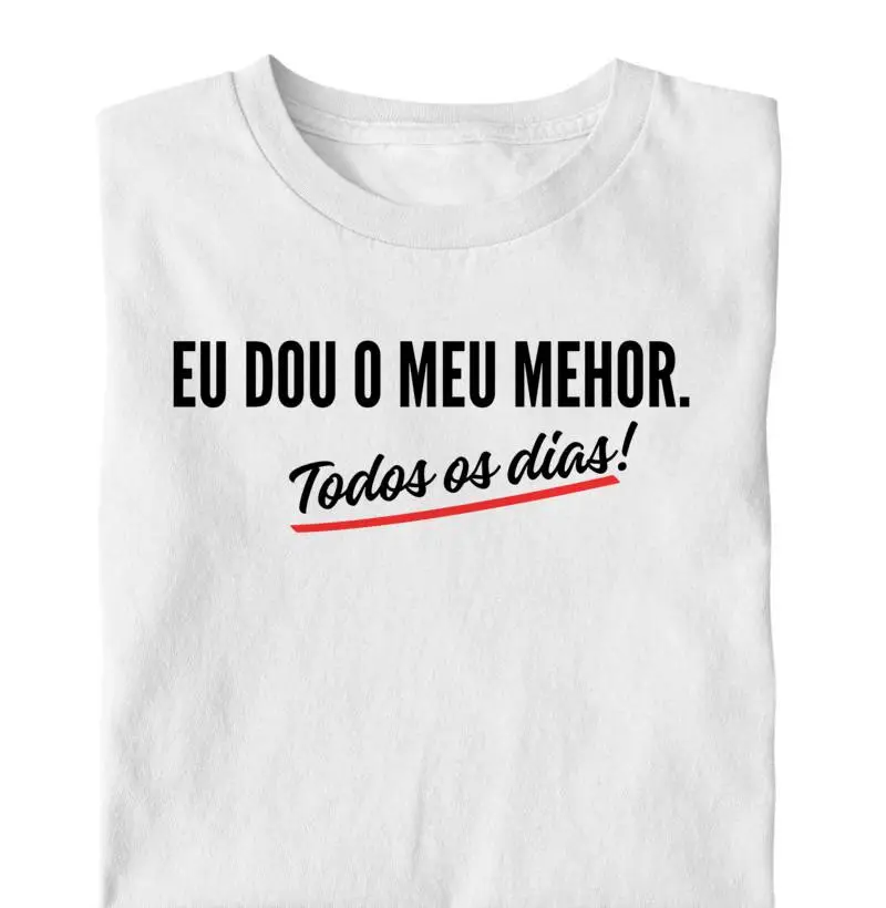 Eu dou o meu melhor todos os dias!