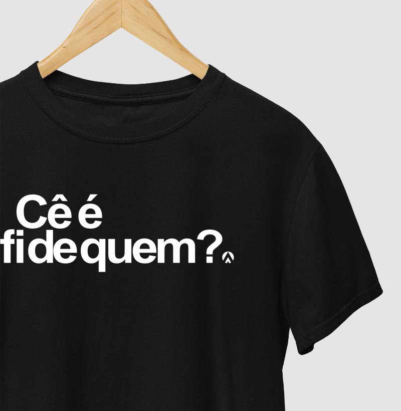Camisetas Cê é Fi de Quem?