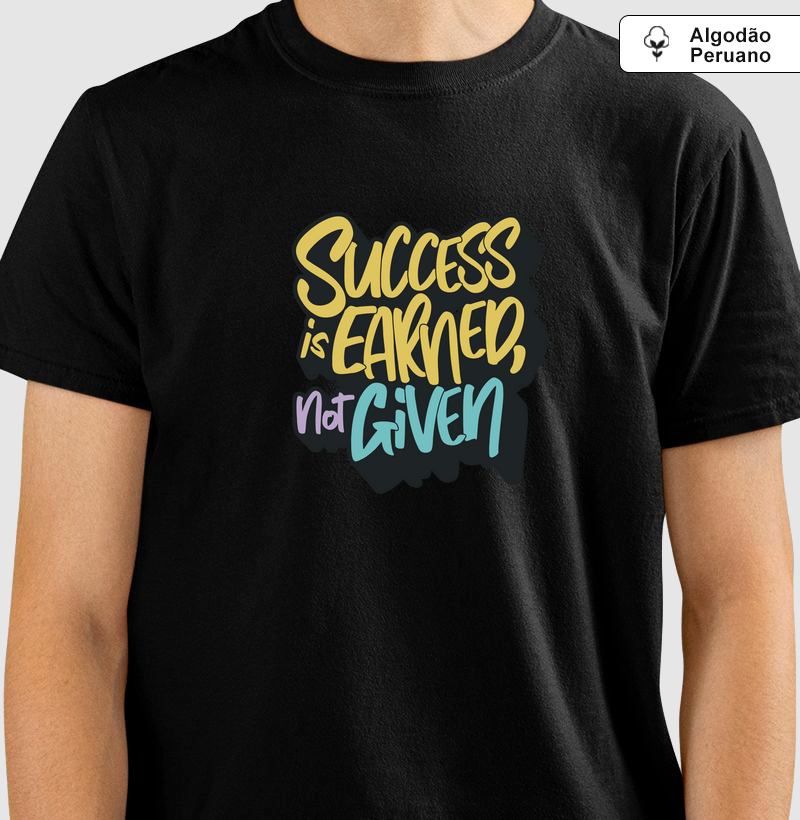 Sucesso É Conquistado, Não Dado: Camiseta em Algodão Peruano - Expresse Sua Determinação