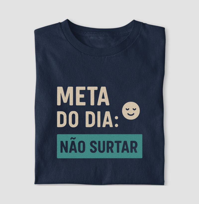 Camiseta Meta do dia: Não surtar