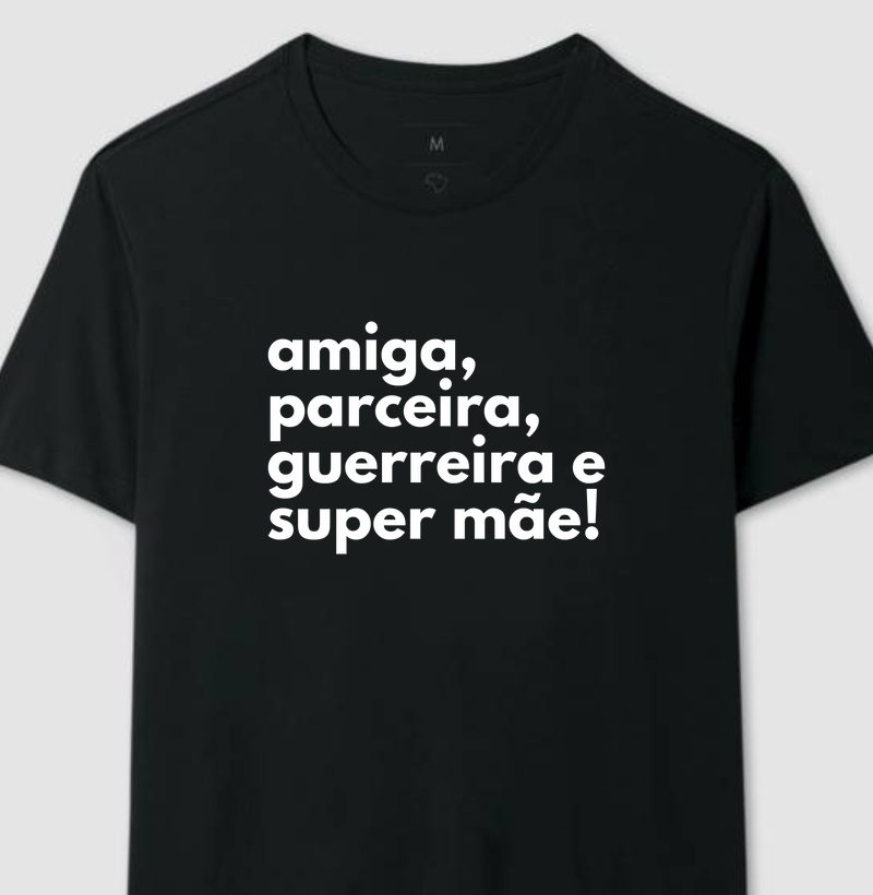 camiseta amiga parceira guerreira super mãe