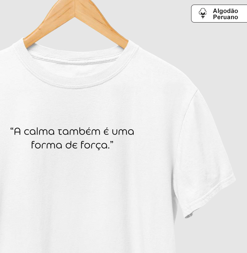 Camiseta feminina - A calma também é uma forma de força