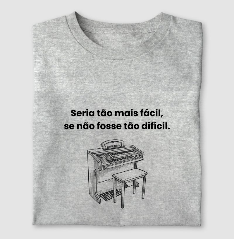 Seria tão mais fácil, se não fosse tão difícil - Órgão Eletrônico