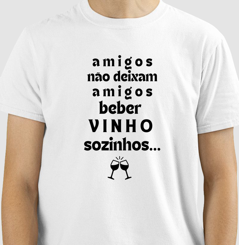 Amigos não deixam amigos beber vinhos sozinhos.