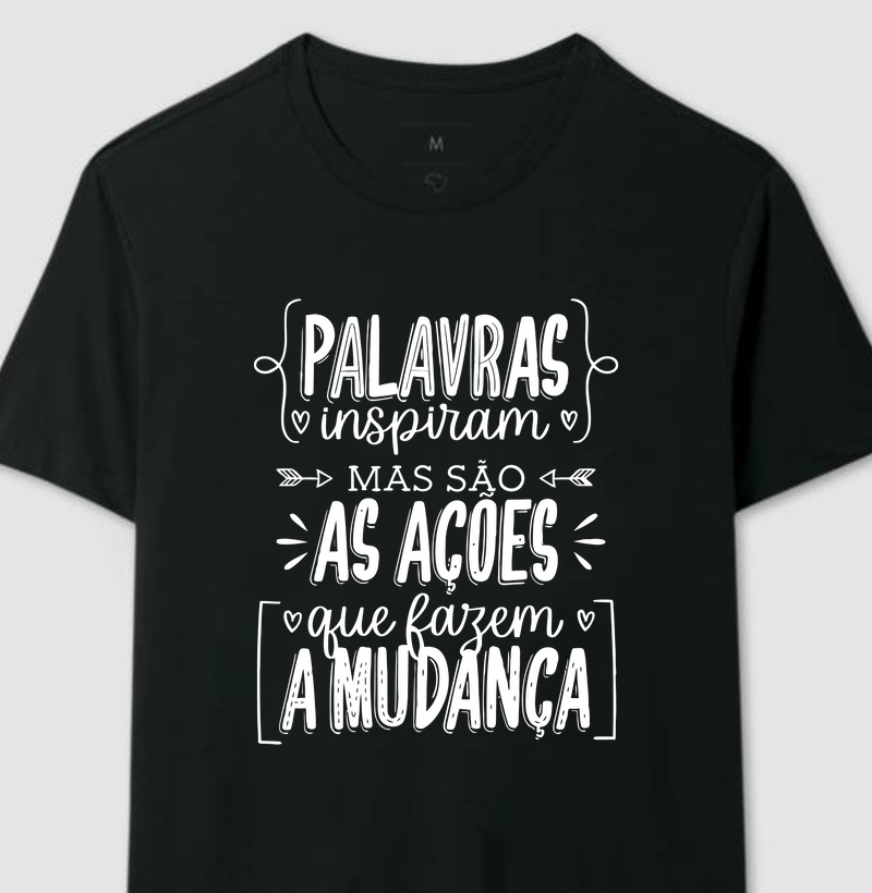 Palavras inspiram mas são as ações que fazem a mudança