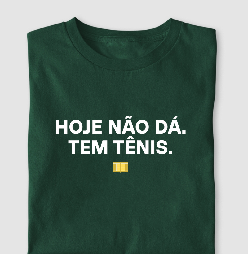 Hoje não dá. Tem tênis.