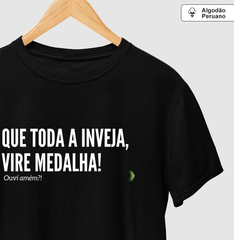Que toda a inveja vire medalha!