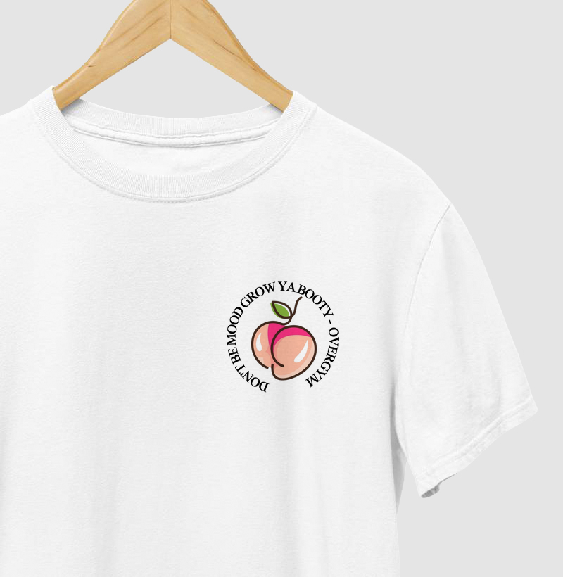 don't be mood grow ya booty (não fique de mau humor, faça seu bumbum crescer)