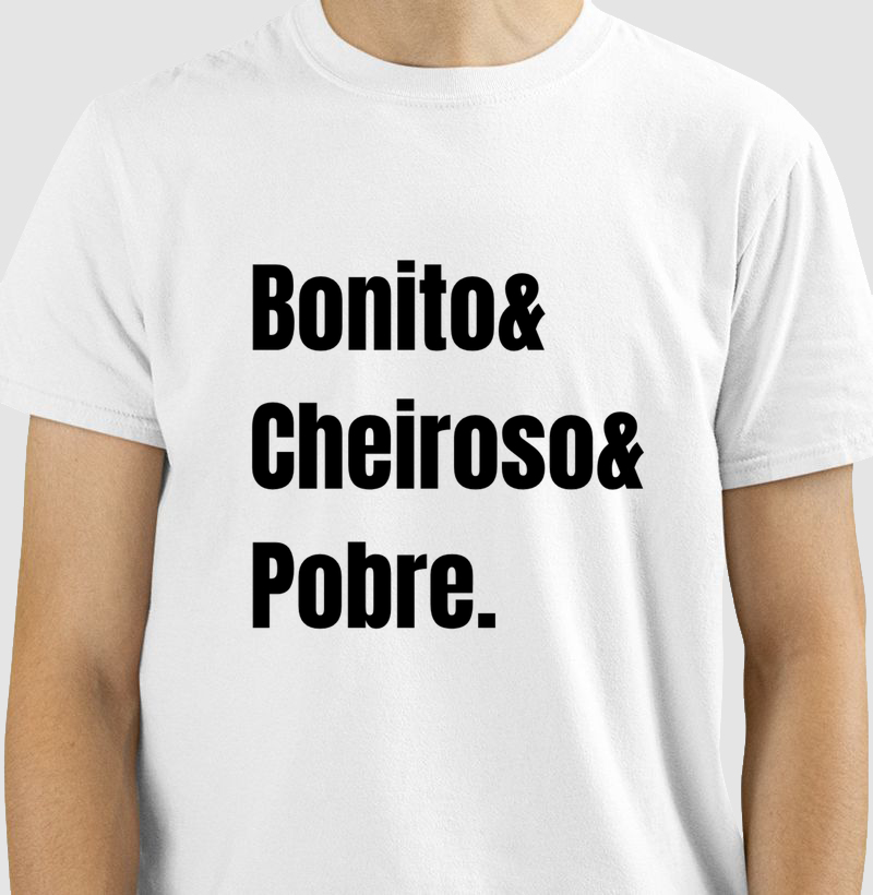 Camiseta: Bonito Cheiroso e Pobre