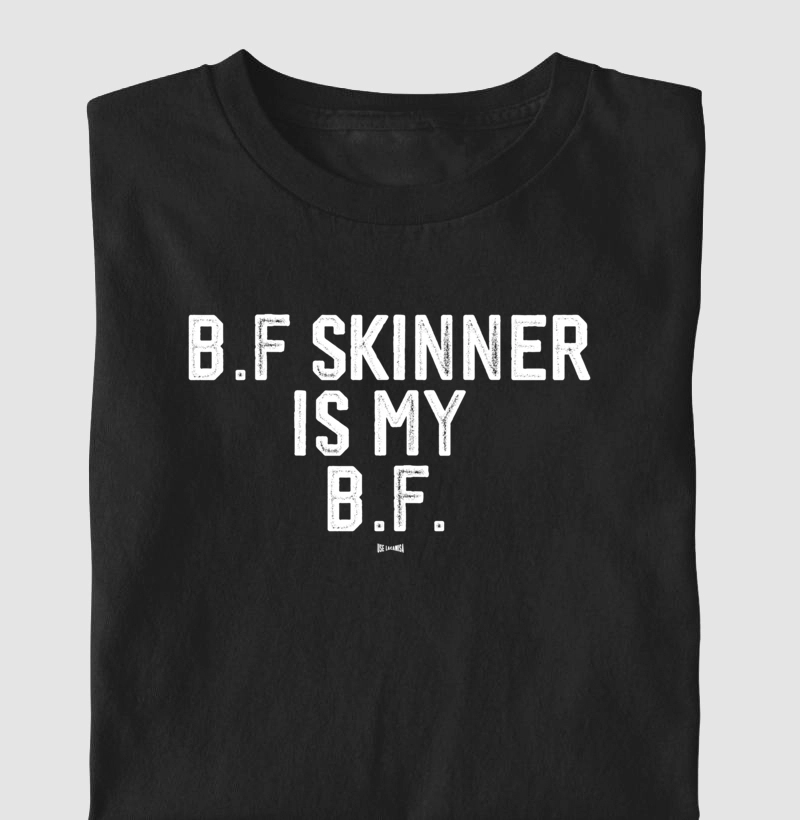 B.F. Skinner is my B.F