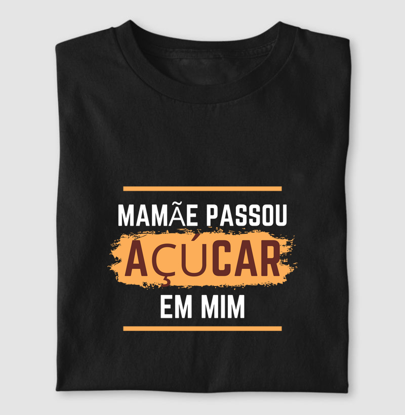 MAMÃE PASSOU AÇÚCAR EM MIM