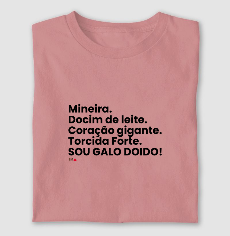 Mineira. Docim de leite. Coração gigante. Torcida Forte. Sou Galo Doido!