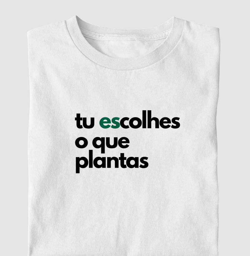 Tu (es)colhes o que planta