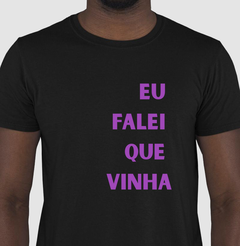 Eu falei que vinha