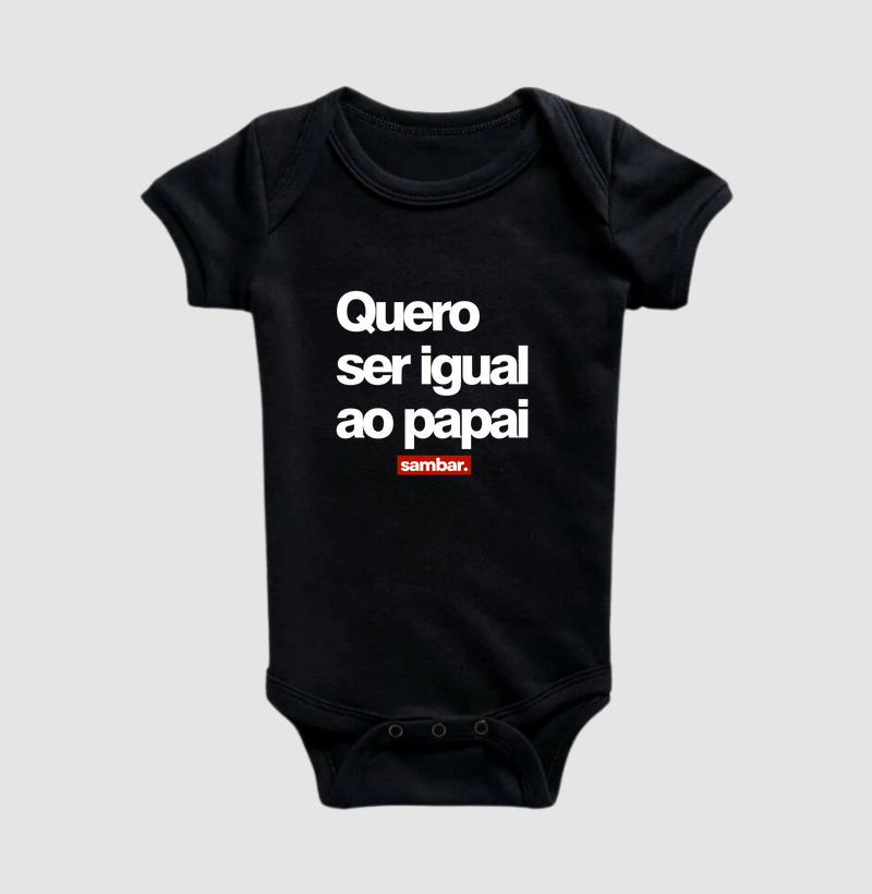Quero ser igual ao papai