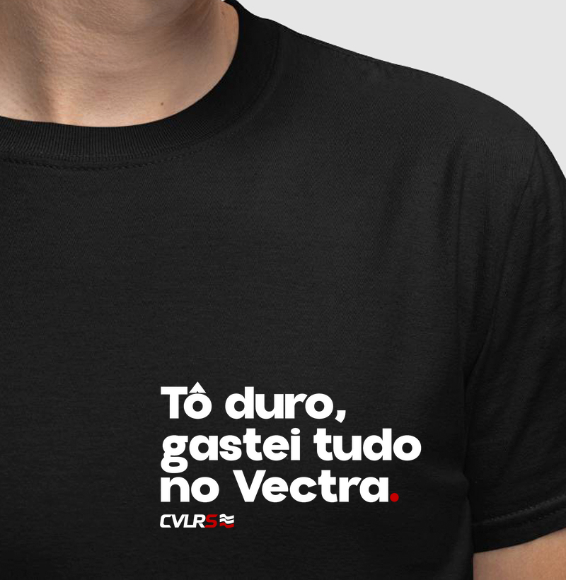 Tô duro, gastei tudo no vectra.