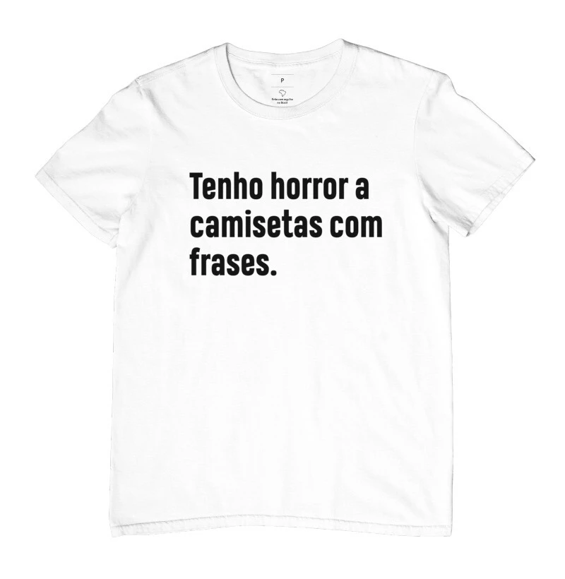 Camiseta com a frase, Tenho horror a camisetas com frases.