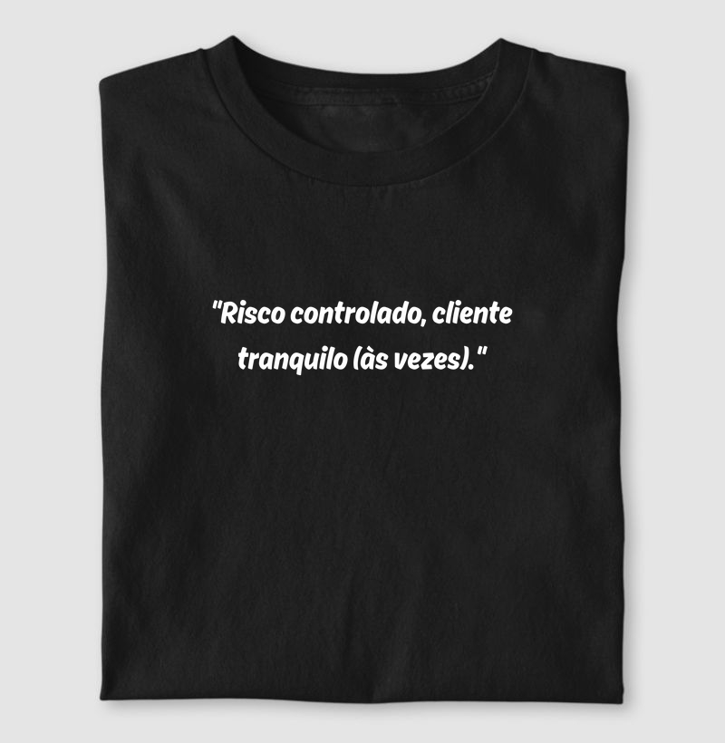 "Risco controlado, cliente tranquilo (às vezes)."