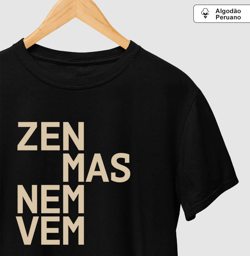 Zen mas nem vem - Camiseta algodão peruano