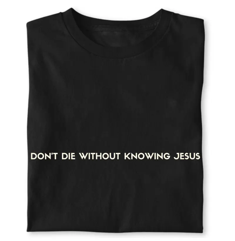 DON´T DIE WITHOUT KNOWING JESUS