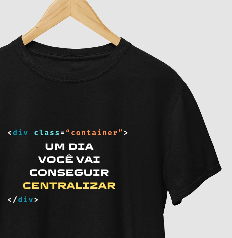 Camiseta "Um Dia Você Vai Conseguir Centralizar"